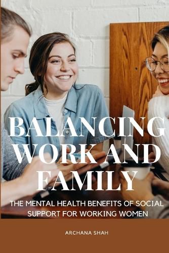 Cover image for Balancing Work and Family The Mental Health Benefits of Social Support for Working Women