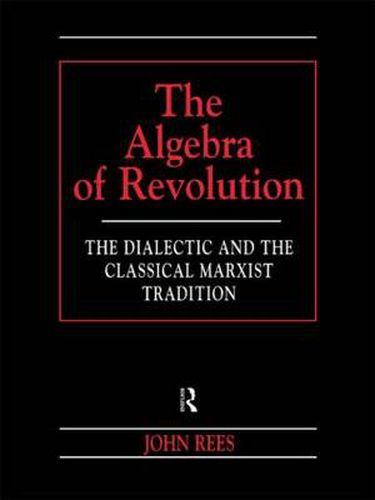 Cover image for The Algebra of Revolution: The Dialectic and the Classical Marxist Tradition