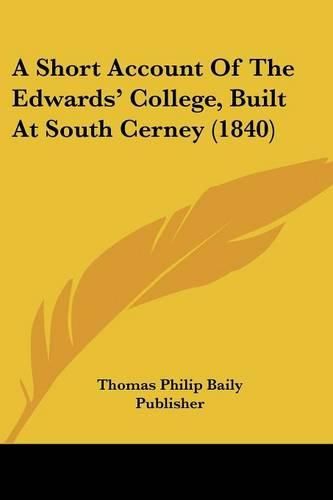 Cover image for A Short Account of the Edwards' College, Built at South Cerney (1840)