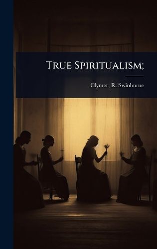 Cover image for True Spiritualism;