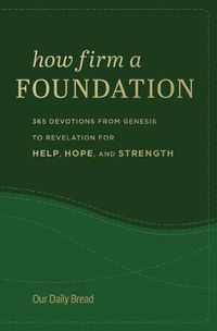 Cover image for How Firm a Foundation: 365 Devotions from Genesis to Revelation for Help, Hope, and Strength