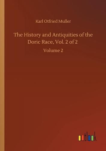 Cover image for The History and Antiquities of the Doric Race, Vol. 2 of 2: Volume 2