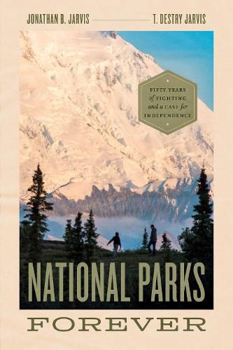 Cover image for National Parks Forever: Fifty Years of Fighting and a Case for Independence