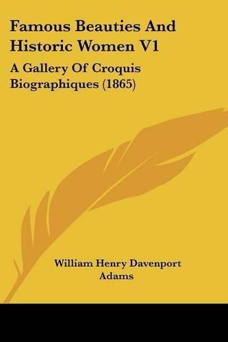 Cover image for Famous Beauties and Historic Women V1: A Gallery of Croquis Biographiques (1865)