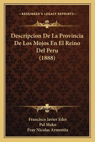 Cover image for Descripcion de La Provincia de Los Mojos En El Reino del Peru (1888)