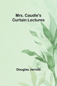 Cover image for Mrs. Caudle's Curtain Lectures