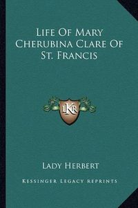 Cover image for Life of Mary Cherubina Clare of St. Francis