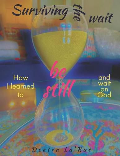 Cover image for Surviving the wait: How I learned to be still and wait on God