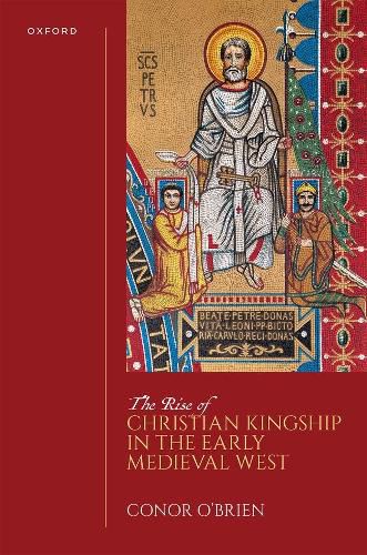 Cover image for The Rise of Christian Kingship in the Early Medieval West