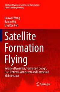 Cover image for Satellite Formation Flying: Relative Dynamics, Formation Design, Fuel Optimal Maneuvers and Formation Maintenance