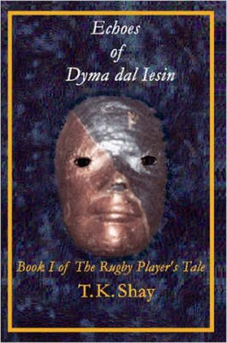 Cover image for Echoes of Dyma Dal Iesin: Book I of The Rugby Player's Tale