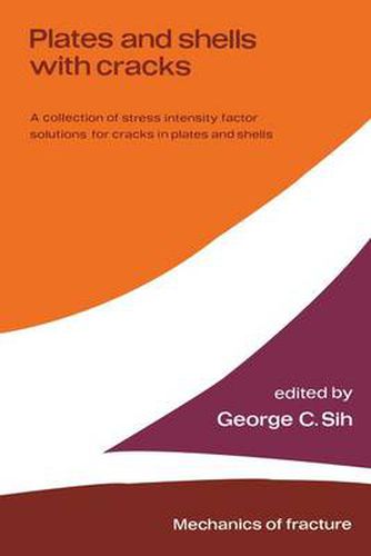 Cover image for Plates and shells with cracks: A collection of stress intensity factor solutions for cracks in plates and shells