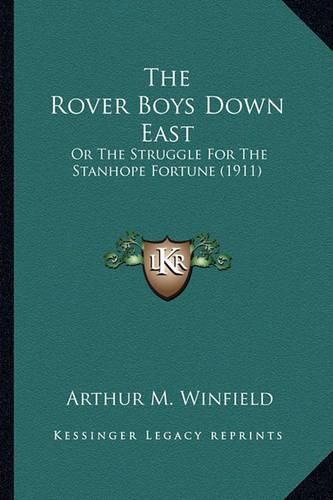 The Rover Boys Down East the Rover Boys Down East: Or the Struggle for the Stanhope Fortune (1911) or the Struggle for the Stanhope Fortune (1911)