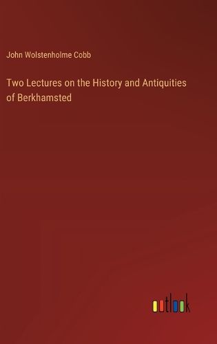 Cover image for Two Lectures on the History and Antiquities of Berkhamsted