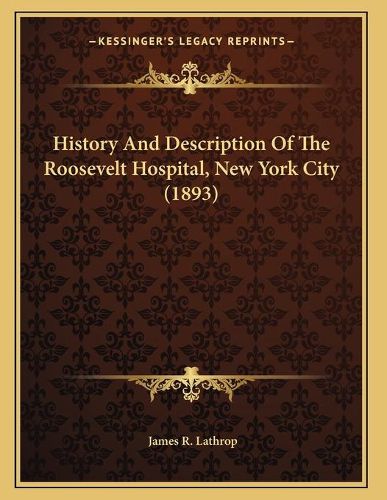 History and Description of the Roosevelt Hospital, New York City (1893)