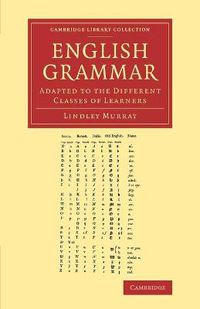 Cover image for English Grammar: Adapted to the Different Classes of Learners