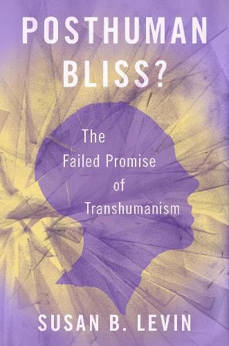 Cover image for Posthuman Bliss?: The Failed Promise of Transhumanism