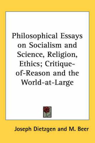 Cover image for Philosophical Essays on Socialism and Science, Religion, Ethics; Critique-Of-Reason and the World-At-Large