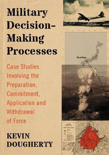 Cover image for Military Decision-Making Processes: Case Studies Involving the Preparation, Commitment, Application and Withdrawal of Force