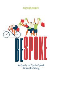 Cover image for Bespoke: A Guide to Cycle-Speak and Saddle Slang