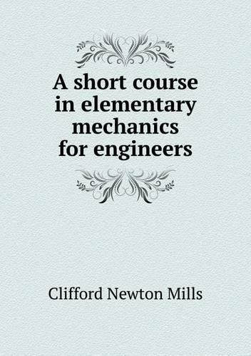 Cover image for A short course in elementary mechanics for engineers