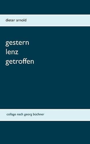 Gestern Lenz getroffen: Collage nach Georg Buchner