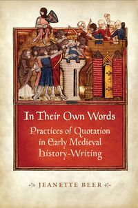 Cover image for In Their Own Words: Practices of Quotation in Early Medieval History-Writing