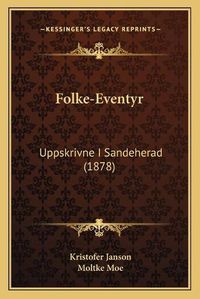 Cover image for Folke-Eventyr: Uppskrivne I Sandeherad (1878)