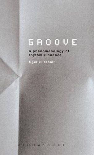 Cover image for Groove: A Phenomenology of Rhythmic Nuance