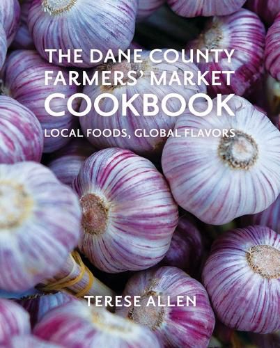 Cover image for The Dane County Farmers' Market Cookbook