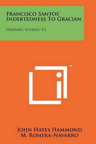 Francisco Santos' Indebtedness to Gracian: Hispanic Studies, V1