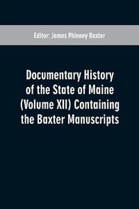 Cover image for Documentary History of the State of Maine (Volume XII) Containing the Baxter Manuscripts