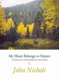 Cover image for My Heart Belongs to Nature: A Memoir in Photographs and Prose