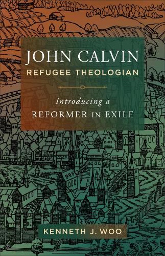 Cover image for John Calvin, Refugee Theologian