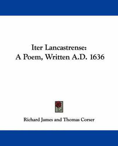 Iter Lancastrense: A Poem, Written A.D. 1636