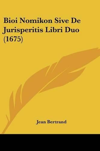 Cover image for Bioi Nomikon Sive de Jurisperitis Libri Duo (1675)