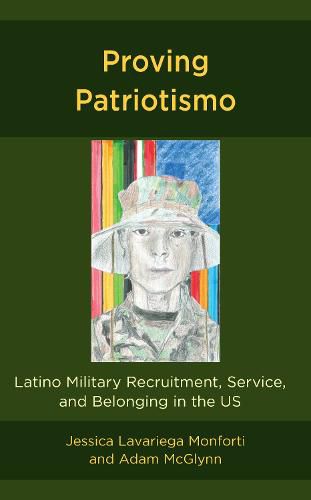 Cover image for Proving Patriotismo: Latino Military Recruitment, Service, and Belonging in the US