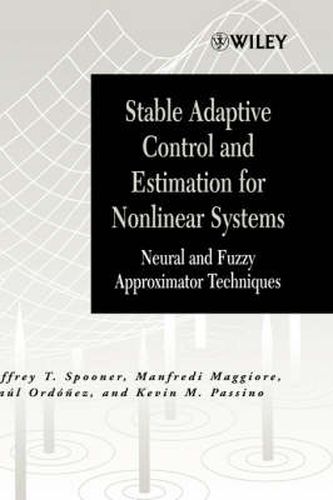 Cover image for Stable Adaptive Control and Estimation for Nonlinear Systems: Neural and Fuzzy Approximator Techniques