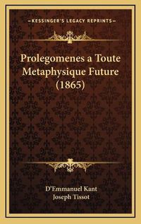 Cover image for Prolegomenes a Toute Metaphysique Future (1865)