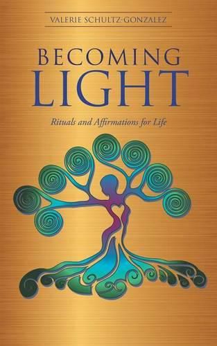 Becoming Light: Rituals and Affirmations for Life