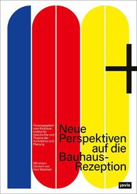 Cover image for 100+: Neue Perspektiven auf die Bauhaus-Rezeption Mit einem Vorwort von Ines Weizman