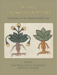 Cover image for Islamic Crosspollinations: Interactions in the Medieval Middle East