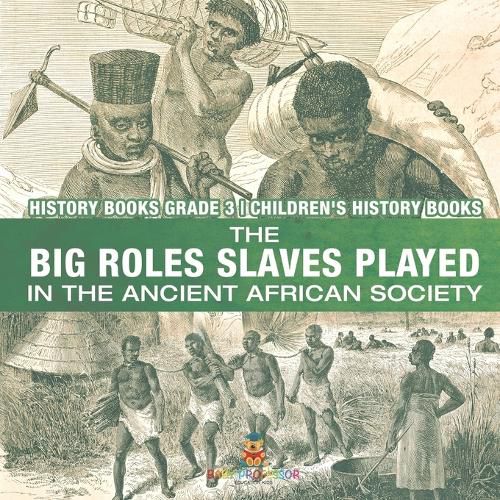 The Big Roles Slaves Played in the Ancient African Society - History Books Grade 3 Children's History Books