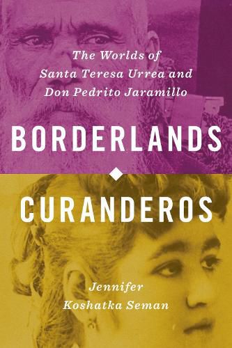 Cover image for Borderlands Curanderos: The Worlds of Santa Teresa Urrea and Don Pedrito Jaramillo