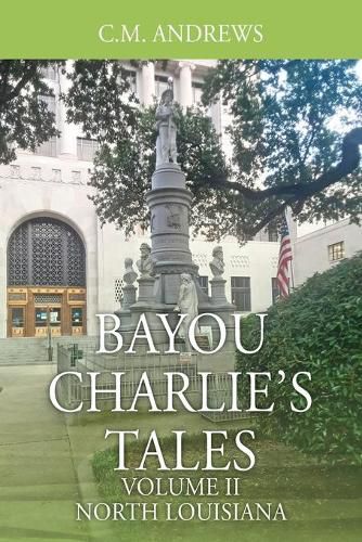 Cover image for Bayou Charlie's Tales: Volume II - North Louisiana