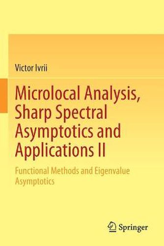 Cover image for Microlocal Analysis, Sharp Spectral Asymptotics and Applications II: Functional Methods and Eigenvalue Asymptotics