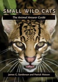 Cover image for Small Wild Cats: The Animal Answer Guide