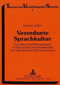 Cover image for Verordnete Sprachkultur: Eine Bilanz Der Bildungsreform Im Bereich Des Deutschunterrichts Der Sekundarstufe II Des Gymnasiums