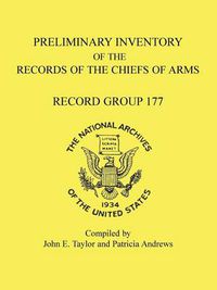 Cover image for Preliminary Inventory of the Records of the Chiefs of Arms: Record Group 177