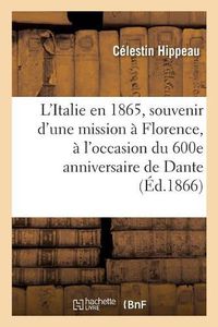 Cover image for L'Italie En 1865, Souvenir d'Une Mission A Florence, A l'Occasion Du 600e Anniversaire de Dante